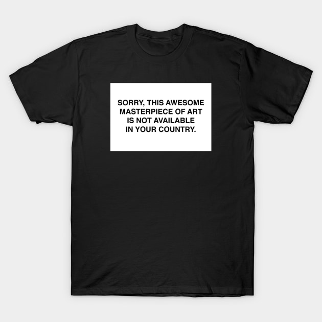 Not available in your country T-Shirt by wamtees